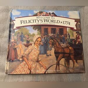 Welcome to Felicity's World, 1774: Growing Up in Colonial America-American Girl